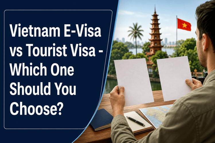 Vietnam E-Visa vs Tourist Visa - Which One Should You Choose?